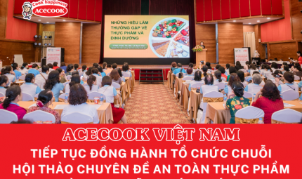 ACECOOK VIỆT NAM TIẾP TỤC ĐỒNG HÀNH CÙNG CỤC AN TOÀN THỰC PHẨM VÀ TRUNG ƯƠNG HỘI PHỤ NỮ VIỆT NAM TỔ CHỨC CHUỖI HỘI THẢO CHUYÊN ĐỀ AN TOÀN THỰC PHẨM VÀ DINH DƯỠNG ĐÚNG CÁCH