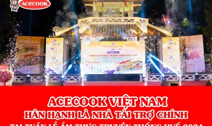 ACECOOK VIỆT NAM TỰ HÀO PHỤC VỤ HƠN 30,000 SẢN PHẨM “CÔNG NGHỆ NHẬT BẢN – AN TOÀN AN TÂM” TẠI TUẦN LỄ ẨM THỰC TRUYỀN THỐNG HUẾ 2024