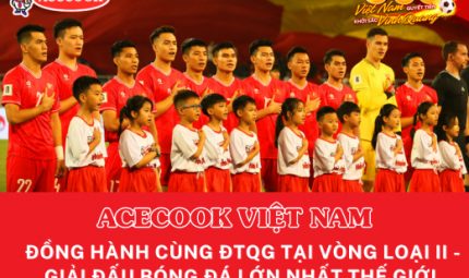 ACECOOK VIỆT NAM ĐỒNG HÀNH CÙNG ĐTQG  TẠI VÒNG LOẠI II –  GIẢI ĐẤU BÓNG ĐÁ LỚN NHẤT THẾ GIỚI 2026