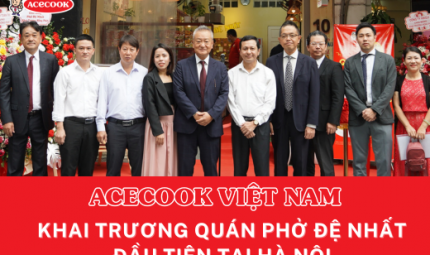 ACECOOK VIỆT NAM KHAI TRƯƠNG  QUÁN PHỞ ĂN LIỀN ĐỆ NHẤT TẠI HÀ NỘI