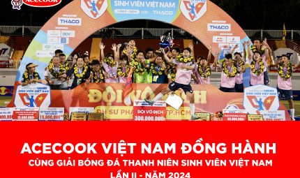 ACECOOK VIỆT NAM ĐỒNG HÀNH CÙNG GIẢI BÓNG ĐÁ THANH NIÊN SINH VIÊN VIỆT NAM LẦN II – NĂM 2024