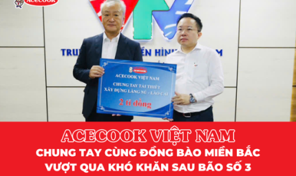 ACECOOK VIỆT NAM CHUNG TAY CÙNG ĐỒNG BÀO MIỀN BẮC VƯỢT QUA KHÓ KHĂN SAU CƠN BÃO SỐ 3