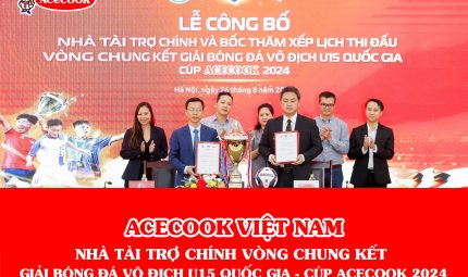 ACECOOK VIỆT NAM TIẾP TỤC LÀ NHÀ TÀI TRỢ CHÍNH GIẢI BÓNG ĐÁ VÔ ĐỊCH U15 QUỐC GIA – CÚP ACECOOK 2024