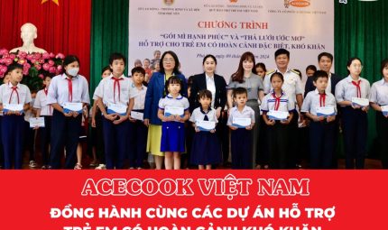 ACECOOK VIỆT NAM ĐỒNG HÀNH CÙNG CÁC DỰ ÁN HỖ TRỢ  TRẺ EM CÓ HOÀN CẢNH KHÓ KHĂN TẠI TỈNH PHÚ YÊN