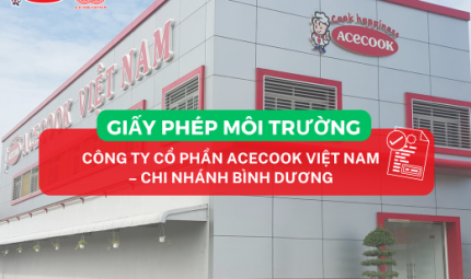 CÔNG BỐ GIẤY PHÉP MÔI TRƯỜNG CỦA CÔNG TY CỔ PHẦN ACECOOK VIỆT NAM – CHI NHÁNH BÌNH DƯƠNG