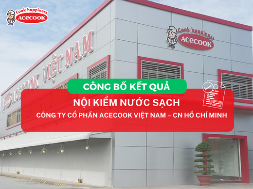 CÔNG BỐ KẾT QUẢ NỘI KIỂM NƯỚC SẠCH CỦA CÔNG TY CỔ PHẦN ACECOOK VIỆT NAM – CHI NHÁNH HỒ CHÍ MINH