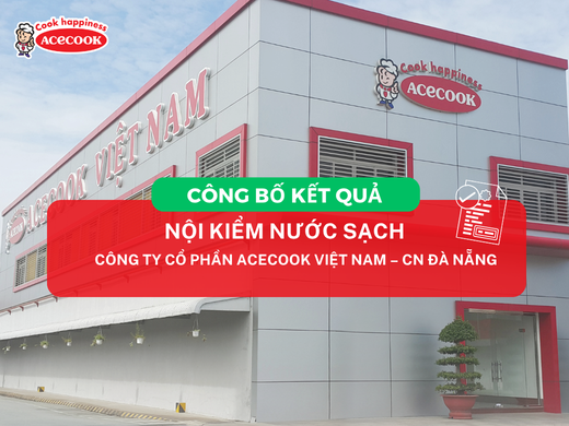 CÔNG BỐ KẾT QUẢ NỘI KIỂM NƯỚC SẠCH CỦA CÔNG TY CỔ PHẦN ACECOOK VIỆT NAM – CHI NHÁNH ĐÀ NẴNG