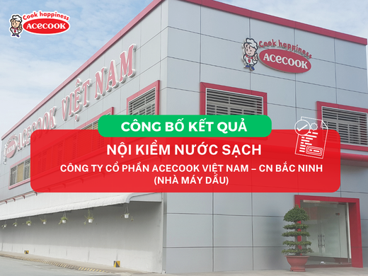 CÔNG BỐ KẾT QUẢ NỘI KIỂM NƯỚC SẠCH CỦA CÔNG TY CỔ PHẦN ACECOOK VIỆT NAM – CHI NHÁNH BẮC NINH